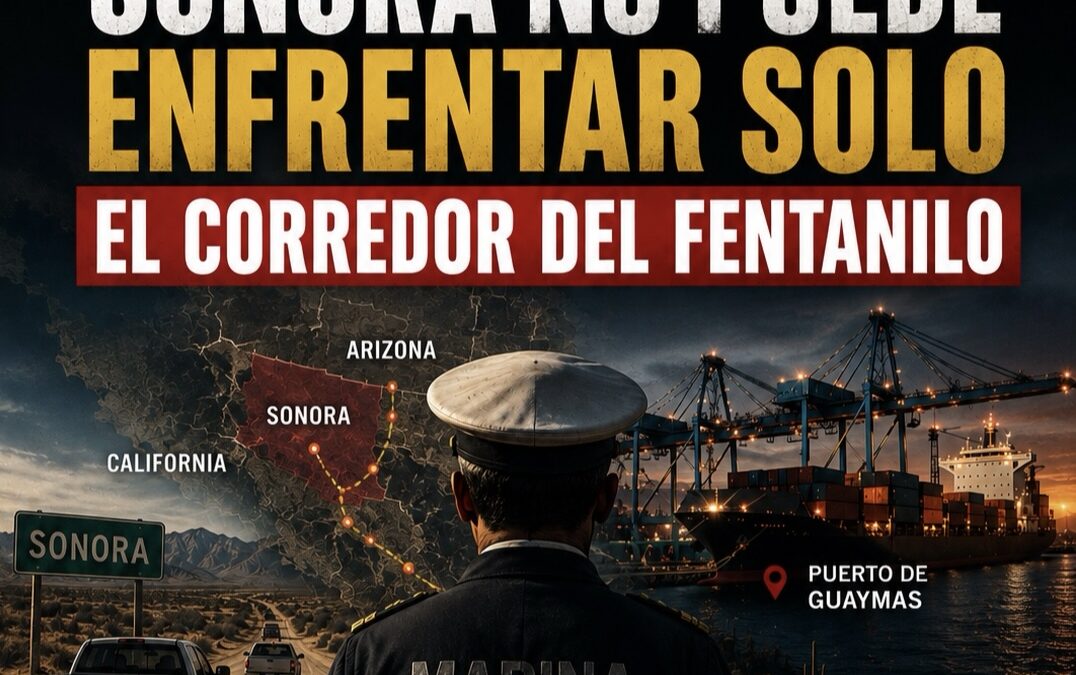 Sonora no puede enfrentar solo el corredor del fentanilo