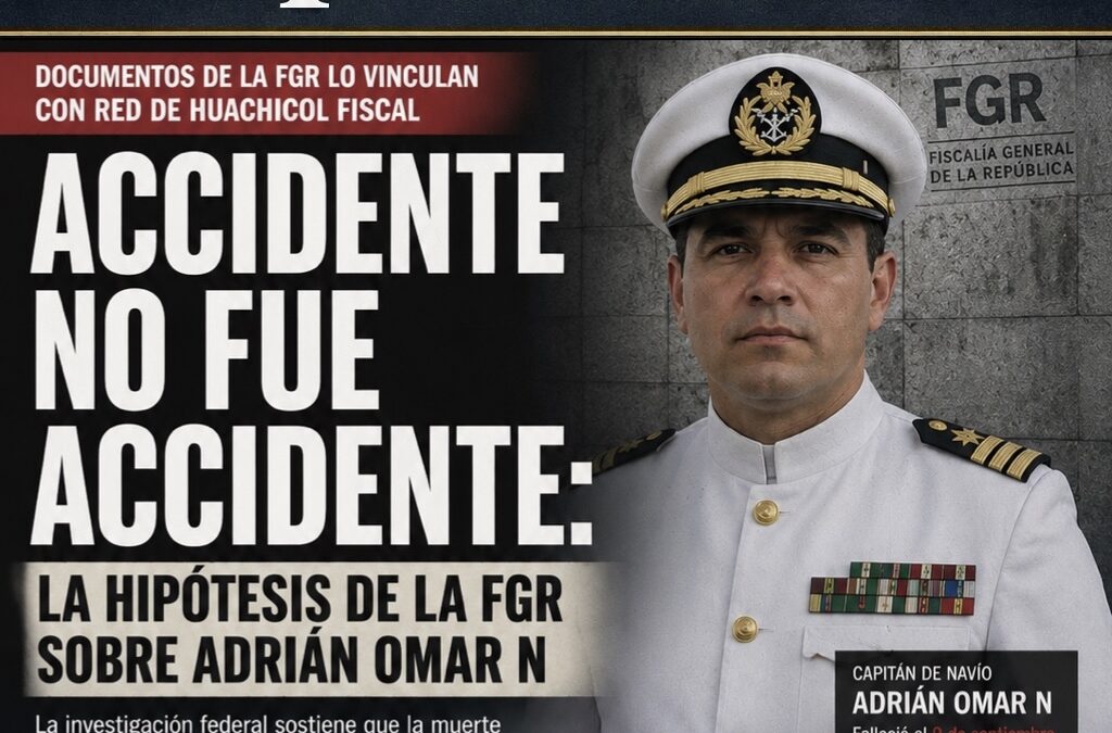 Accidente en Sonora no fue accidente: la hipótesis de la FGR sobre la muerte de Adrián Omar del Ángel “N”