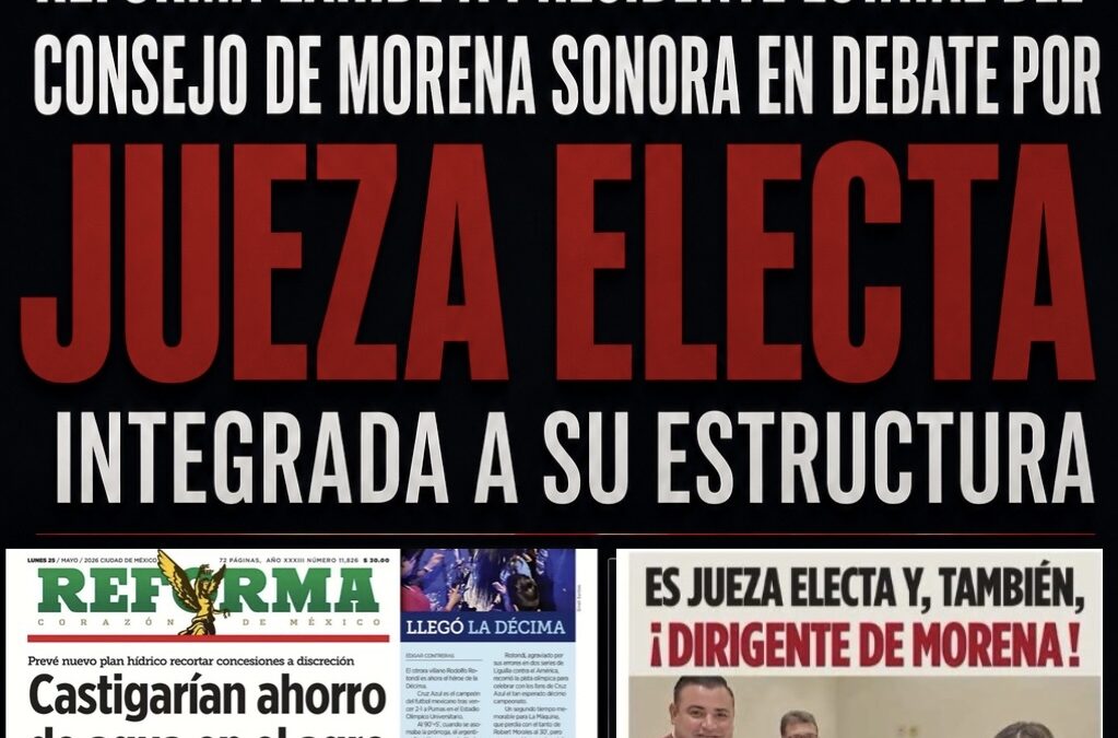Reforma exhibe a presidente estatal del Consejo de Morena Sonora en debate por jueza electa integrada a estructura partidista