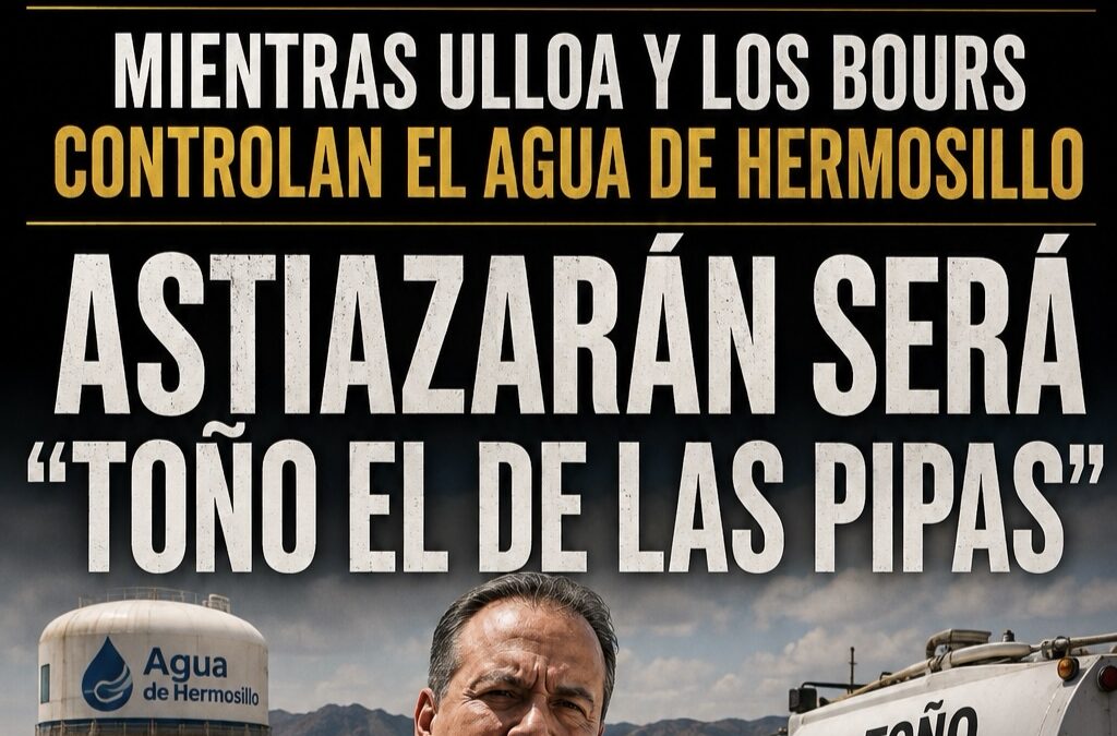 ¿Por qué los de Cajeme controlan el agua de Hermosillo?