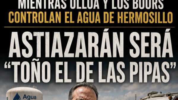 ¿Por qué los de Cajeme controlan el agua de Hermosillo?